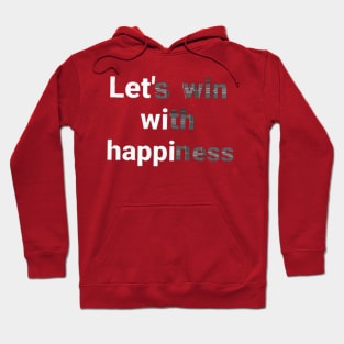 let's win with happiness.text art Design. Hoodie